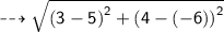 \dashrightarrow{ \sf{ \sqrt{ {(3 - 5)}^{2} +  {(4 - ( - 6))}^{2}  } }}