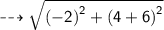 \dashrightarrow{ \sf{ \sqrt{ {( - 2)}^{2} +  {(4 + 6)}^{2}  } }}