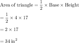 \rm Area  \: of  \: triangle = \dfrac{1}{2} \times Base \times Height \\  \\ \rm  =  \dfrac{1}{2}  \times 4 \times 17 \\  \\   \rm = 2 \times 17 \\  \\  \rm = 34 \:  {in}^{2}