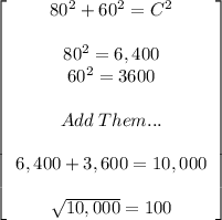 \left[\begin{array}{ccc}80^2+60^2=C^2\\\\80^2=6,400\\60^2=3600\\\\Add\;Them...\\\\6,400+3,600=10,000\\\\\sqrt{10,000} =100\end{array}\right]