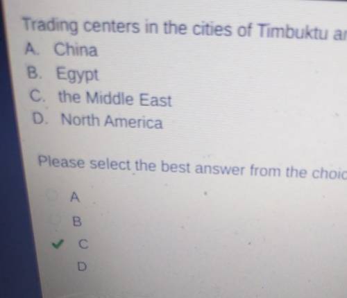 Trading centers in the cities of Timbuktu and Jenna connected Africa, Europe, and

A. China
B. Egypt