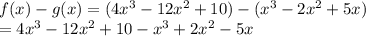 f(x) - g(x) = (4x^3-12x^2+10)-(x^3-2x^2+5x)\\= 4x^3-12x^2+10-x^3+2x^2-5x