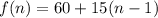 f(n)=60+15(n-1)