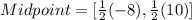 Midpoint = [\frac{1}{2}(-8),\frac{1}{2}(10)]