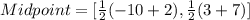 Midpoint = [\frac{1}{2}(-10+2),\frac{1}{2}(3+7)]