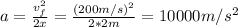 a = \frac{v_{f}^{2}}{2x} = \frac{(200 m/s)^{2}}{2*2 m} = 10000 m/s^{2}