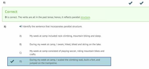 Identify the sentence that incorporates parallel structure. a) my week at camp included rock-climbin