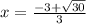 x=\frac{-3+\sqrt{30}}{3}\\