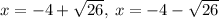 x=-4+\sqrt{26},\:x=-4-\sqrt{26}