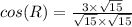 cos(R) = \frac{3 \times \sqrt{15}}{\sqrt{15} \times \sqrt{15}}
