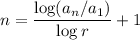 \displaystyle n= \frac{\log(a_n/a_1)}{\log r}+1