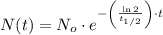 N(t) = N_{o}\cdot e^{-\left(\frac{\ln 2}{t_{1/2}}\right)\cdot t }