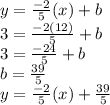 y = \frac{-2}{5}(x) + b\\3= \frac{-2(12)}{5} + b\\3 = \frac{-24}{5} + b\\b = \frac{39}{5}   \\y = \frac{-2}{5}(x) + \frac{39}{5}