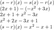 (s-r)(x)=s(x)-r(x)\\ (2x+1)-(-x^2+3x)\\2x+1+x^2-3x\\x^2+2x-3x+1\\(s-r)(x)=x^2-x+1