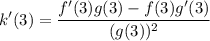 \displaystyle k^\prime(3)=\frac{f^\prime(3)g(3)-f(3)g^\prime(3)}{(g(3))^2}