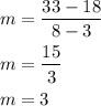 \begin{aligned} m&=\frac{33-18}{8-3} \\ m&=\frac{15}{3} \\ m&=3\end{aligned}
