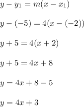 y-y_1=m(x-x_1)\\\\y-(-5)=4(x-(-2))\\\\y+5=4(x+2)\\\\y+5=4x+8\\\\y=4x+8-5\\\\y=4x+3