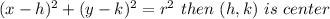 (x-h)^2+(y-k)^2=r^2 \ then \ (h,k) \ is \ center