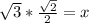 \sqrt{3}*\frac{\sqrt{2}}{2} = x