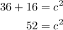 \begin{aligned}36+16&=c^2\\52&=c^2\end{aligned}