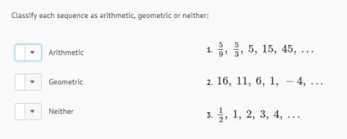 Classify each sequence as arithmetic, geometric or neither:
