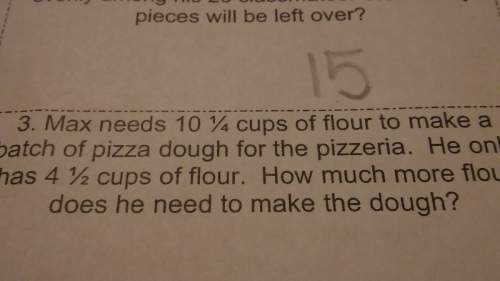 If i had 10 1/4. cups of flour i only have 4 1/2 cups of flour no