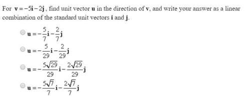 For v= -5i - 2j, find unit vector u in the direction of v, and write your answer as a linear combina