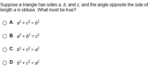 Suppose a triangle has sides a, b, c, and the angle opposite the side of length "a" is obtuse. what