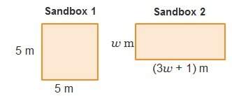 Two sandboxes with the same area are shown. the equation w(3w+1)=5^2 represents the area of sandbox