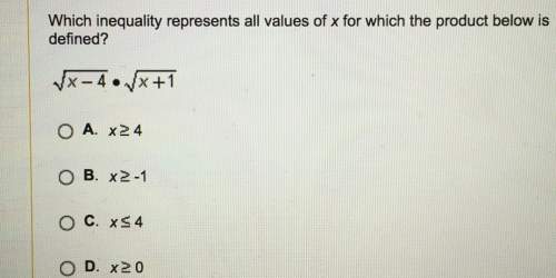 Which inequality represents all values of x for which the product below is m . a.&gt; _ 4 o b. &gt;