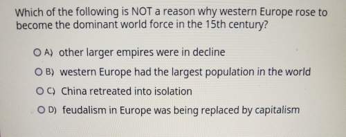 Which of the following is not a reason why western europe rose to become the dominant world force in