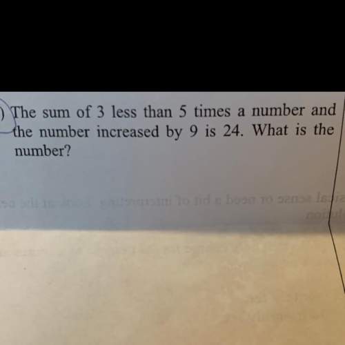 The sum of 3 less than 5 times a number and the number increased by 9 is 24.what is the number