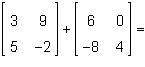 What is the sum of the matrices shown below?