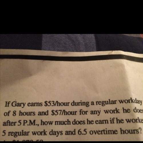 If gary earns $53/hour during a regular workday of 8hrs and $57/hour for any work he does after 5 p.