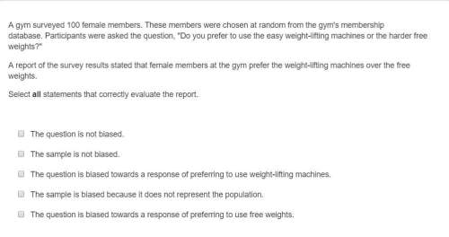 Correct answer only !  a gym surveyed 100 female members. these members were chosen at r