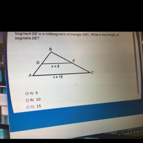 Segment de is midsegment of triangle abc. what is the length of segment de?  a) 5  b) 1