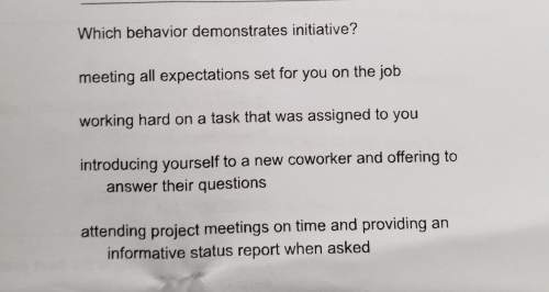 Which behavior demonstrates initiative?