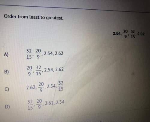 Order from least to greatest. 2.54, 20, 37, 2.62 a. 20,2.54,2.62