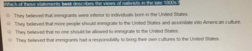Which of these statements best describes the views of nativists in the late 1800sthey believed that