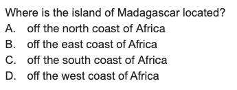 Easy  where is the island of madagascar located?  a.off the north coast of africa