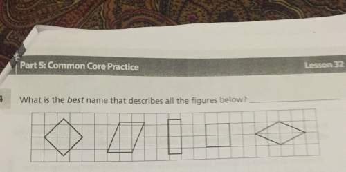 Part 5: common core practice what is the best name that describes all the figures below? lesson 32