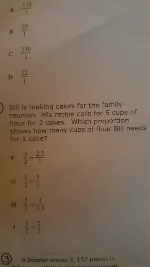 Bill is making cakes for the family reunion.his recipe calls for 5 cups of flour for 2 cakes.which p