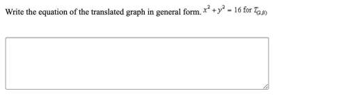 Write the equation of the translated graph in general form. x^2+y^2=16 for t (2,8) (picture pr