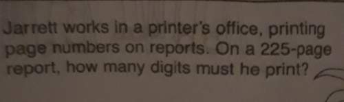 Jarrett works in the printers office printing page numbers on reports on a 225 page report how many