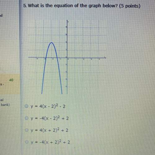 5. what is the equation of the graph below?  y= - 4(x - 2)² - 2 y = - 4(x - 2)2 + 2