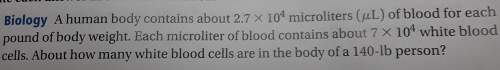Ahuman body contains about 2.7 x 10^4 microliters of blood for each pound of body weight. each micro