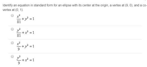 Identify an equation in standard form for an ellipse with its center at the origin, a vertex at (9,