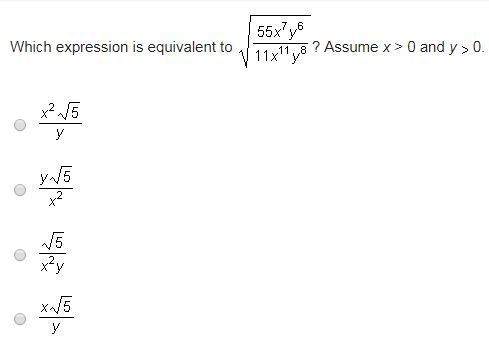 Which expression is equivalent to √55x^7y^6/11x^11y^8? assume x&gt; 0 and y&gt; 0.