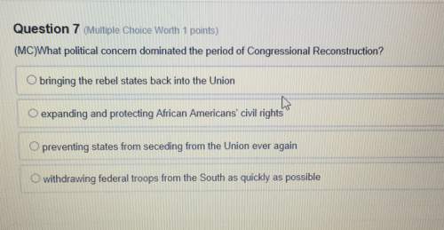 Question 7(multiple choice worth 1 points)(mc)what political concern dominated the period of congres