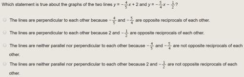 Which statement is true about the graphs of the two lines y= -4/5x+2 and y= -5/4x - 1/2?